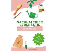 Nachhaltiger Lebensstil und Zero Waste: Weniger Müll, mehr Leben: Ein Guide für den Alltag
