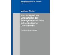 Nachhaltigkeit als Erfolgsfaktor der Arbeitgeberattraktivität mittelständischer Unternehmen: Eine empirische Analyse: 21