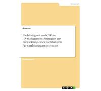 Nachhaltigkeit und CSR im HR-Management. Strategien zur Entwicklung eines nachhaltigen Personalmanagementsystems