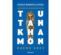Nacho Ares Cosas maravillosas. Cien años del descubrimiento de Tutan (Tascabile)