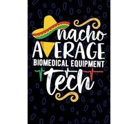 Nacho Average Biomedical Equipment Tech: Blank Lined Journal Notebook for Biomedical Equipment Technician, Equipment Repairer Tech Practitioner, ... Technologists Mexican Fiesta Cinco de Mayo