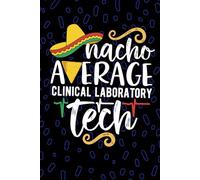 Nacho Average Clinical Laboratory Tech: Blank Lined Journal Notebook for Clinical Laboratory Technician, Medical Lab Tech Practitioner, Clinical Lab Technologists Mexican Fiesta Cinco de Mayo