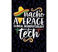 Nacho Average Clinical Neurophysiology Tech: Blank Lined Journal Notebook for Clinical Neurophysiology Technician, Neurology Tech Practitioner, ... Technologists Mexican Fiesta Cinco de Mayo