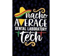 Nacho Average Dental Laboratory Tech: Blank Lined Journal Notebook for Dental Laboratory Technician, Porcelain Tech Practitioner, Dental Technologists Mexican Fiesta Cinco de Mayo