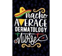 Nacho Average Dermatology Nurse: Blank Lined Journal Notebook for Registered Dermatology Nurse RN, Future Skin Care Nurse Practitioner NP, Dermatology Nursing Mexican Fiesta Cinco de Mayo