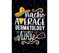 Nacho Average Dermatology Nurse: Blank Lined Journal Notebook for Registered Dermatology Nurse RN, Future Skin Care Nurse Practitioner NP, Dermatology Nursing Mexican Fiesta Cinco de Mayo