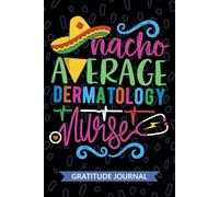 Nacho Average Dermatology Nurse - Gratitude Journal: Cute Gratitude Notebook for Registered Dermatology Nurse RN, Future Skin Care Nurse Practitioner ... Nursing Mexican Fiesta Cinco de Mayo