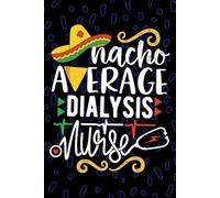 Nacho Average Dialysis Nurse: Blank Lined Journal Notebook for Registered Peritoneal Dialysis Nurse RN, Future Nephrology Nurse Practitioner NP, Hemodialysis Nursing Mexican Fiesta Cinco de Mayo