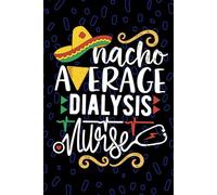 Nacho Average Dialysis Nurse: Blank Lined Journal Notebook for Registered Peritoneal Dialysis Nurse RN, Future Nephrology Nurse Practitioner NP, Hemodialysis Nursing Mexican Fiesta Cinco de Mayo