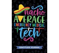 Nacho Average Emergency Medical Tech - Gratitude Journal: Cute Gratitude Notebook for Emergency Medical Technician, EMT Tech Practitioner, Emergency Technologists Mexican Fiesta Cinco de Mayo