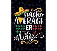 Nacho Average ER Nurse: Blank Lined Journal Notebook for Registered ER Emergency Nurse RN, Future Emergency Room Nurse Practitioner NP, Critical Care Nursing Mexican Fiesta Cinco de Mayo