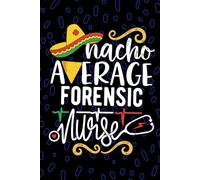 Nacho Average Forensic Nurse: Blank Lined Journal Notebook for Registered Forensic Nurse RN, Future Correctional Nurse Practitioner NP, Pediatric Forensic Nursing Mexican Fiesta Cinco de Mayo