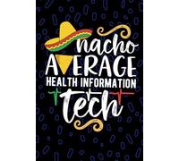Nacho Average Health Information Tech: Blank Lined Journal Notebook for Health Information Technician, HIT Tech Practitioner, Medical Records Technologists Mexican Fiesta Cinco de Mayo