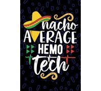 Nacho Average Hemo Tech: Blank Lined Journal Notebook for Hemo Technician, Dialysis Tech Practitioner, Hemodialysis Technologists Mexican Fiesta Cinco de Mayo