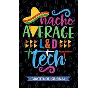 Nacho Average L&D Tech - Gratitude Journal: Cute Gratitude Notebook for L&D Technician, Labor and Delivery Tech Practitioner, Delivery Room Technologists Mexican Fiesta Cinco de Mayo