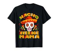 Nacho Average Mama Mother Mexican Skull Cinco De Mayo Maglietta