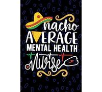 Nacho Average Mental Health Nurse: Blank Lined Journal Notebook for Registered Mental Health Nurse RN, Future Psychiatric Nurse Practitioner NP, Behavioral Health Nursing Mexican Fiesta Cinco de Mayo