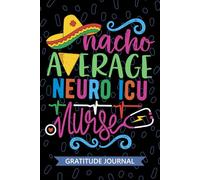 Nacho Average Neuro ICU Nurse - Gratitude Journal: Cute Gratitude Notebook for Registered Neuro Intensive Care Unit Nurse RN, Future Neurocritical ... Nursing Mexican Fiesta Cinco de Mayo
