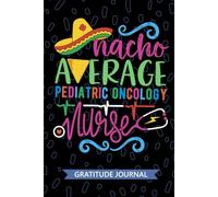 Nacho Average Pediatric Oncology Nurse - Gratitude Journal: Cute Gratitude Notebook for Registered Pediatric Oncology Nurse RN, Future Hem/Onc Nurse ... Cancer Nursing Mexican Fiesta Cinco de Mayo