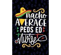 Nacho Average Peds ED Nurse: Blank Lined Journal Notebook for Registered Peds Emergency Nurse RN, Future Emergency Nurse Practitioner NP, Pediatric ED Nursing Mexican Fiesta Cinco de Mayo