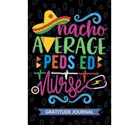 Nacho Average Peds ED Nurse - Gratitude Journal: Cute Gratitude Notebook for Registered Peds Emergency Nurse RN, Future Emergency Nurse Practitioner ... ED Nursing Mexican Fiesta Cinco de Mayo
