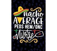 Nacho Average Peds Hem/Onc Nurse: Blank Lined Journal Notebook for Registered Peds Hematology/Oncology Nurse RN, Future Hematology Oncology Nurse ... Oncology Nursing Mexican Fiesta Cinco de Mayo