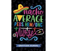 Nacho Average Peds Hem/Onc Nurse - Gratitude Journal: Cute Gratitude Notebook for Registered Peds Hematology/Oncology Nurse RN, Future Hematology ... Oncology Nursing Mexican Fiesta Cinco de Mayo