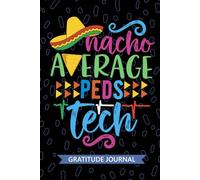 Nacho Average Peds Tech - Gratitude Journal: Cute Gratitude Notebook for Peds Technician, Pediatric Tech Practitioner, Peds Patient Care Technologists Mexican Fiesta Cinco de Mayo