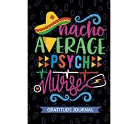 Nacho Average Psych Nurse - Gratitude Journal: Cute Gratitude Notebook for Registered Psychiatric Nurse RN, Future Mental Health Nurse Practitioner ... Health Nursing Mexican Fiesta Cinco de Mayo