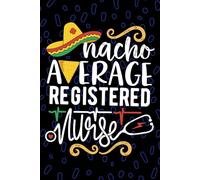 Nacho Average Registered Nurse: Blank Lined Journal Notebook for Registered LPN Nurse RN, Future Licensed Practical Nurse Practitioner NP, Registered Nursing Mexican Fiesta Cinco de Mayo