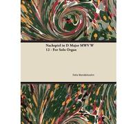 [(Nachspiel in D Major MWV W 12 - For Solo Organ)] [Author: Felix Mendelssohn] published on (January, 2013)