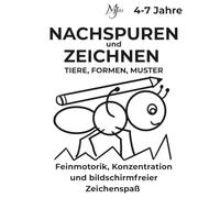 NACHSPUREN UND ZEICHNEN TIERE, FORMEN & MUSTER: Feinmotorik, Konzentration und bildschirmfreier Zeichenspaß