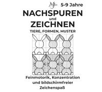 NACHSPUREN UND ZEICHNEN TIERE, FORMEN & MUSTER: Feinmotorik, Konzentration und bildschirmfreier Zeichenspaß für 5-9 Jahre