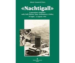 "Nachtigall". L'operazione "Usignolo" nelle Valli Chisone, Susa, Germanasca e Pe