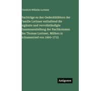 Nachträge zu den Gedenkblättern der Familie Lorinser enthaltend die ergänzte und vervollständigte Zusammenstellung der Nachkommen des Thomas Lorinser, Müllers in Schussenried von 1660-1715