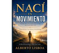 Nací en Movimiento: El poder de tu mente para crear la vida que naciste para vivir