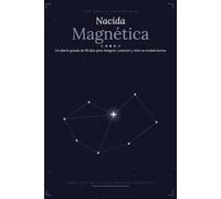 Nacida Magnética: Un diario guiado de 90 días para integrar, conectar y vivir su verdad eterna