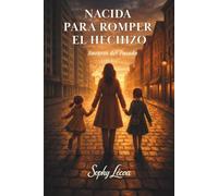 NACIDA PARA ROMPER EL HECHIZO: Susuros del Pasado