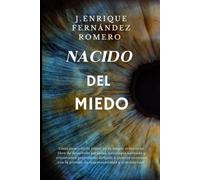 Nacido del miedo: Cómo convertir tu temor en tu mayor arma