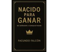 NACIDO PARA GANAR: De Soñador a Conquistador