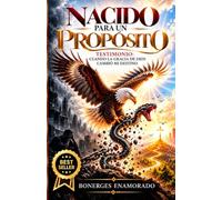 Nacido para un propósito. Testimonio cuando la gracia de Dios cambio mi destino