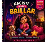 Naciste para Brillar: Un cuento infantil sobre autoestima, valentía y confianza.