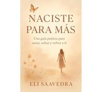 Naciste para más: Descubre y desata el potencial ilimitado que ya late en ti