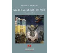 «Nacque al mondo un sole». Il Francesco di Dante
