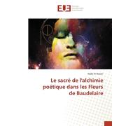Nada Al-Nasser Le sacré de l'alchimie poétique dans les Fleurs de Ba (Tascabile)