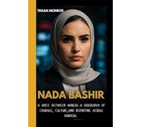 NADA BASHIR: A voice between Worlds-A biography of courage, culture,and reporting across borders