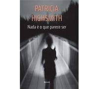 Nada E O Que Parece Ser - Contos Dispersos De Patricia Highsmith