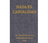 NADA ES CASUALIDAD: El propósito de tus aprendizajes en la vida