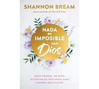 Nada es imposible con Dios: Once héroes. Un Dios. Incontables lecciones para superar obstáculos. / Nothing Is Impossible with God