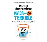 Nada es tan terrible: La filosofía de los más fuertes y felices / It's Not So Terrible: La Filosofía De Los Más Fuertes Y Felices/ the Philosophy of the Strongest and Happiest